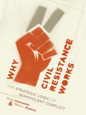 [Columbia Studies in Terrorism and Irregular Warfare 01] • Why Civil Resistance Works · The Strategic Logic of Nonviolent Conflict